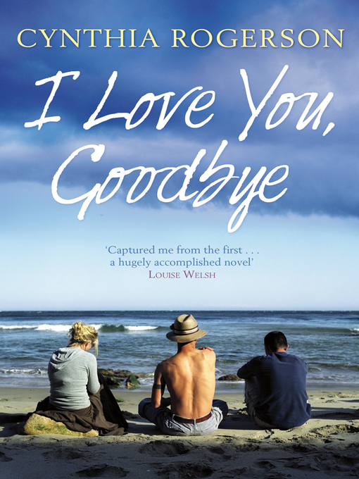 Title details for I Love You, Goodbye by Cynthia Rogerson - Available